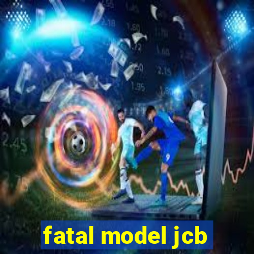 fatal model jcb